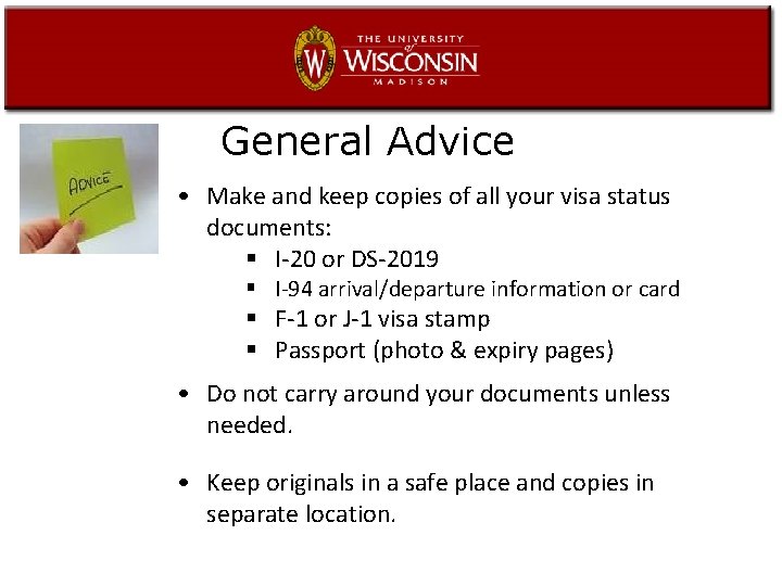General Advice • Make and keep copies of all your visa status documents: §