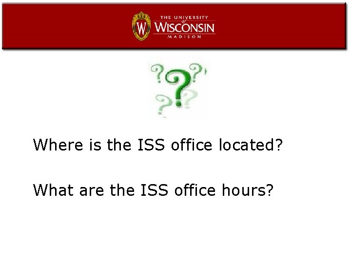 Where is the ISS office located? What are the ISS office hours? 