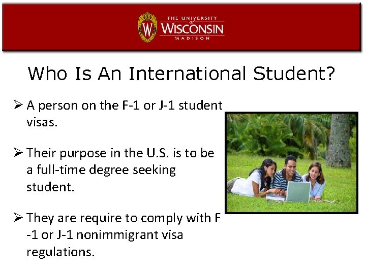 Who Is An International Student? Ø A person on the F-1 or J-1 student