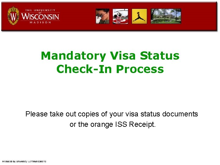 Mandatory Visa Status Check-In Process Please take out copies of your visa status documents