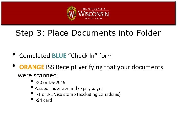 Step 3: Place Documents into Folder • • Completed BLUE “Check In” form ORANGE