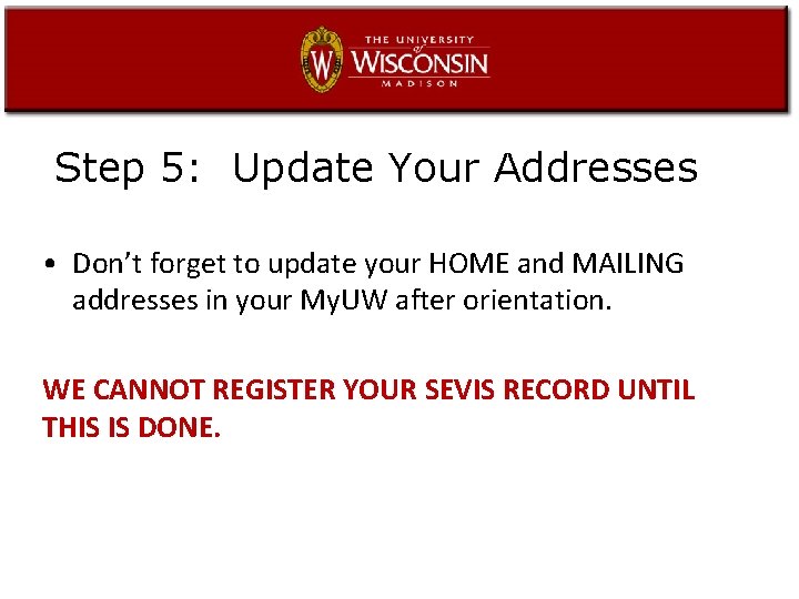 Step 5: Update Your Addresses • Don’t forget to update your HOME and MAILING