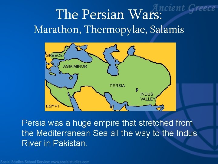 The Persian Wars: Marathon, Thermopylae, Salamis Persia was a huge empire that stretched from