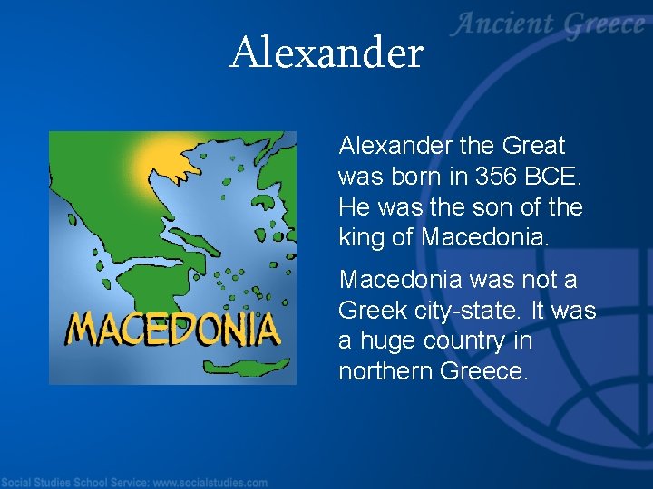Alexander the Great was born in 356 BCE. He was the son of the