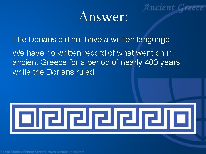 Answer: The Dorians did not have a written language. We have no written record