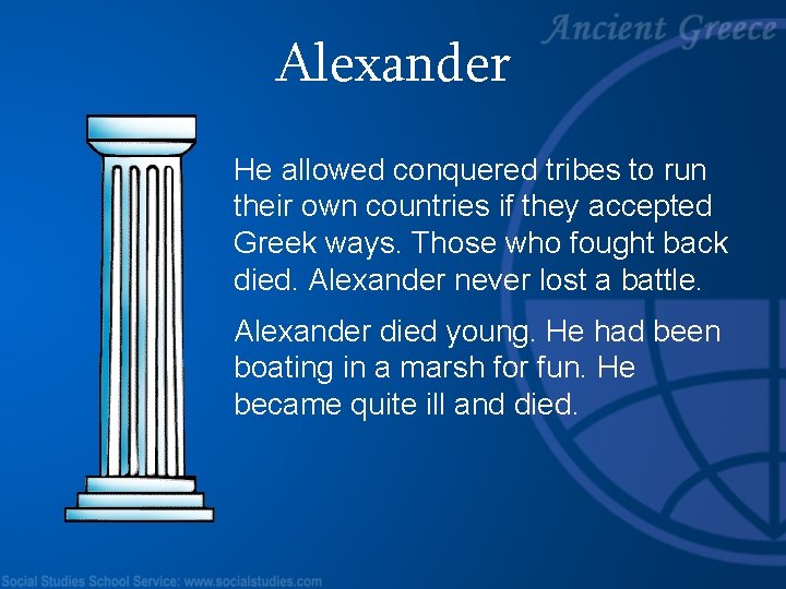 Alexander He allowed conquered tribes to run their own countries if they accepted Greek