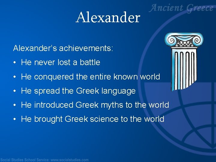 Alexander’s achievements: • He never lost a battle • He conquered the entire known