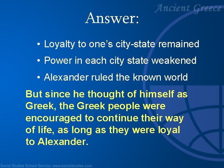 Answer: • Loyalty to one’s city-state remained • Power in each city state weakened