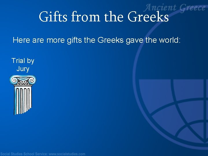 Gifts from the Greeks Here are more gifts the Greeks gave the world: Trial