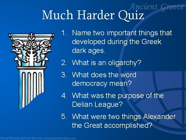 Much Harder Quiz 1. Name two important things that developed during the Greek dark