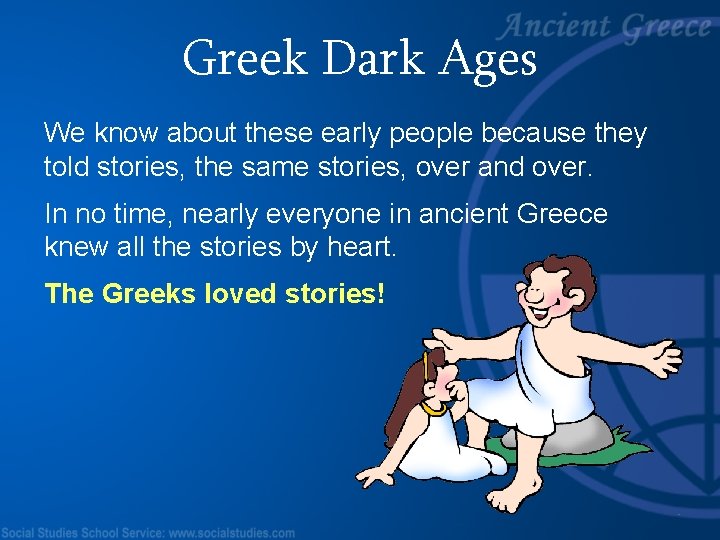 Greek Dark Ages We know about these early people because they told stories, the