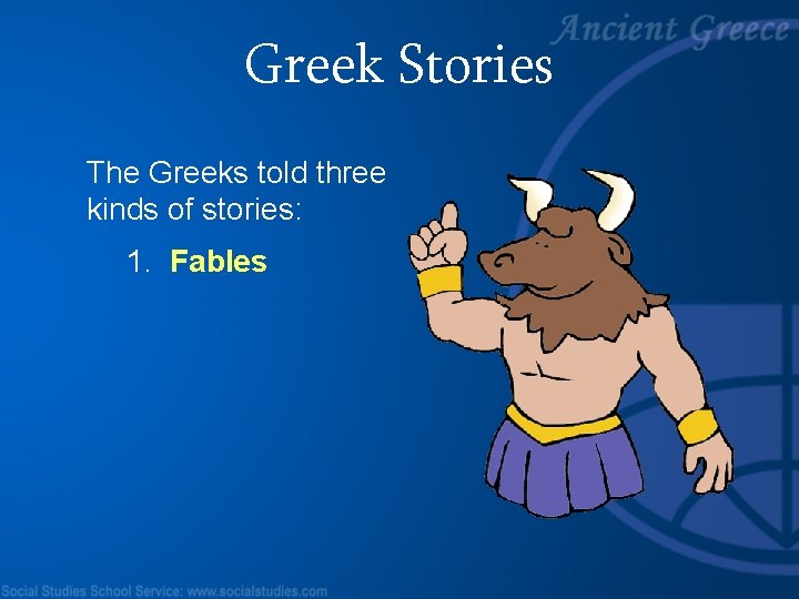 Greek Stories The Greeks told three kinds of stories: 1. Fables 