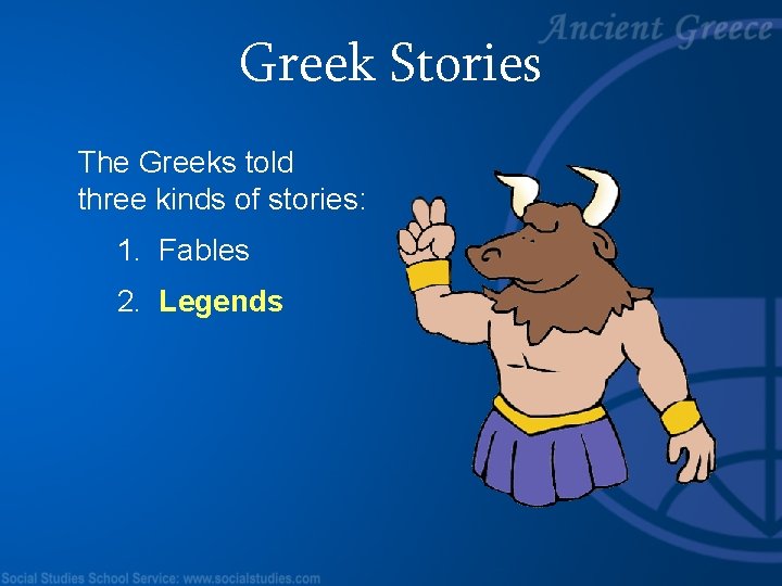 Greek Stories The Greeks told three kinds of stories: 1. Fables 2. Legends 