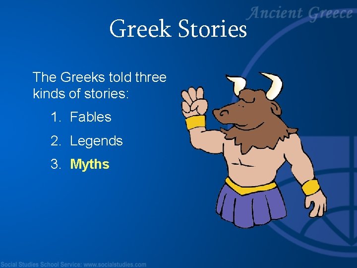 Greek Stories The Greeks told three kinds of stories: 1. Fables 2. Legends 3.