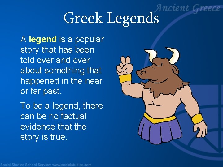 Greek Legends A legend is a popular story that has been told over and