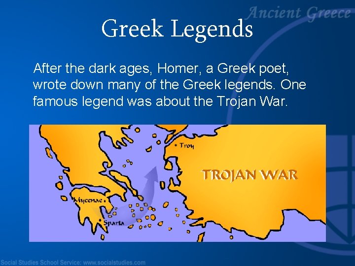 Greek Legends After the dark ages, Homer, a Greek poet, wrote down many of