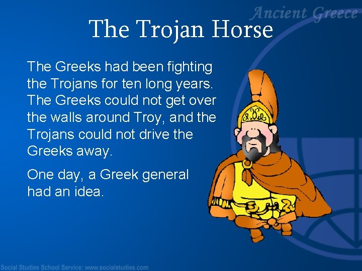 The Trojan Horse The Greeks had been fighting the Trojans for ten long years.