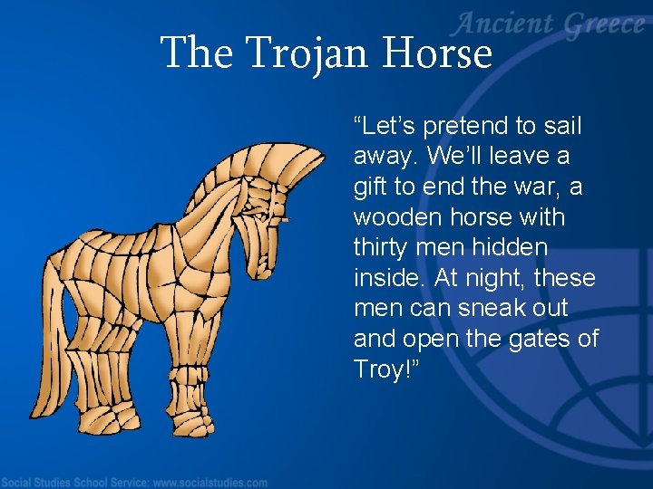 The Trojan Horse “Let’s pretend to sail away. We’ll leave a gift to end