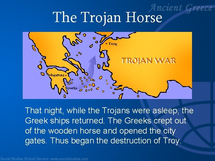 The Trojan Horse That night, while the Trojans were asleep, the Greek ships returned.
