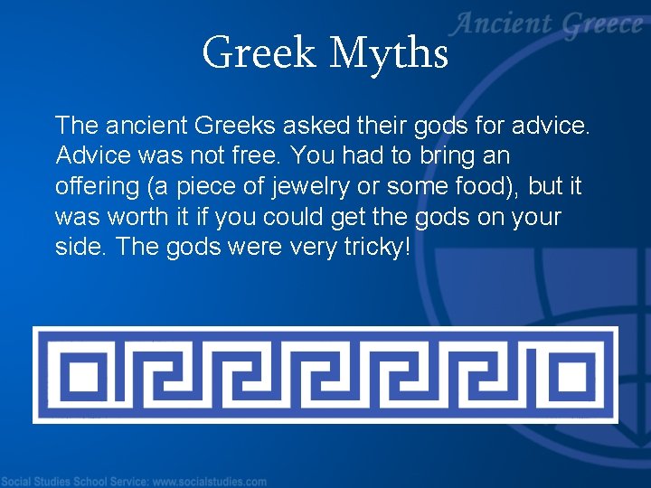 Greek Myths The ancient Greeks asked their gods for advice. Advice was not free.