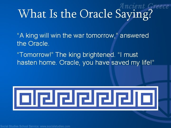 What Is the Oracle Saying? “A king will win the war tomorrow, ” answered