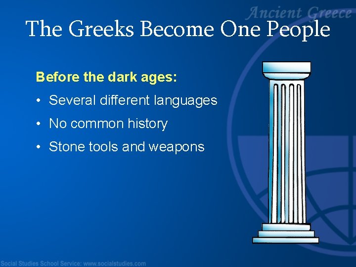 The Greeks Become One People Before the dark ages: • Several different languages •