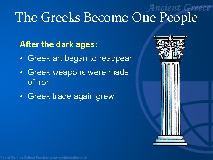 The Greeks Become One People After the dark ages: • Greek art began to