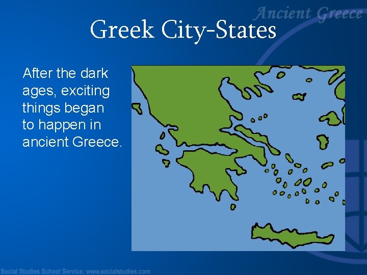 Greek City-States After the dark ages, exciting things began to happen in ancient Greece.