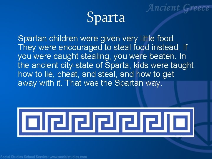 Spartan children were given very little food. They were encouraged to steal food instead.