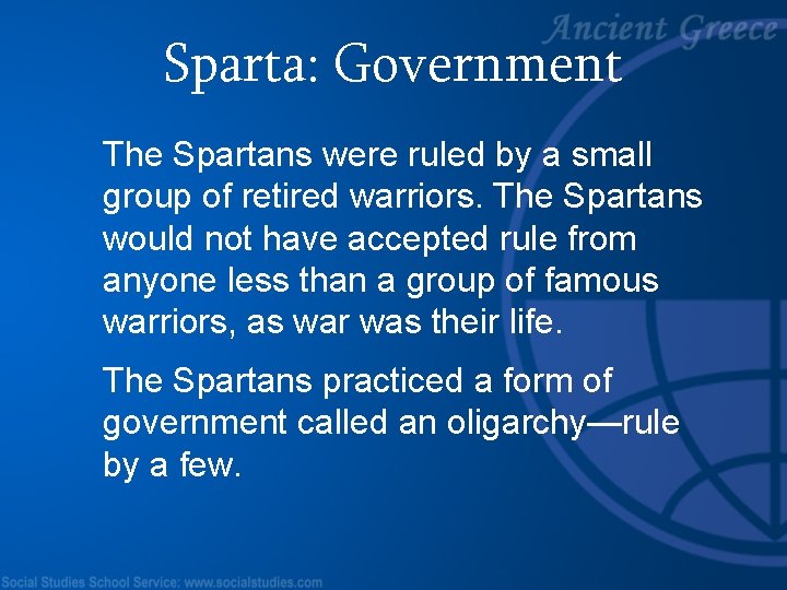 Sparta: Government The Spartans were ruled by a small group of retired warriors. The