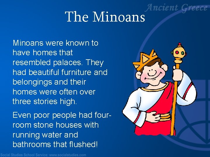 The Minoans were known to have homes that resembled palaces. They had beautiful furniture
