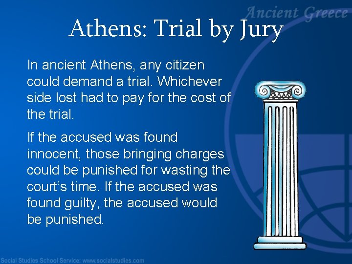 Athens: Trial by Jury In ancient Athens, any citizen could demand a trial. Whichever