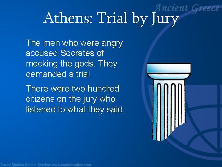 Athens: Trial by Jury The men who were angry accused Socrates of mocking the