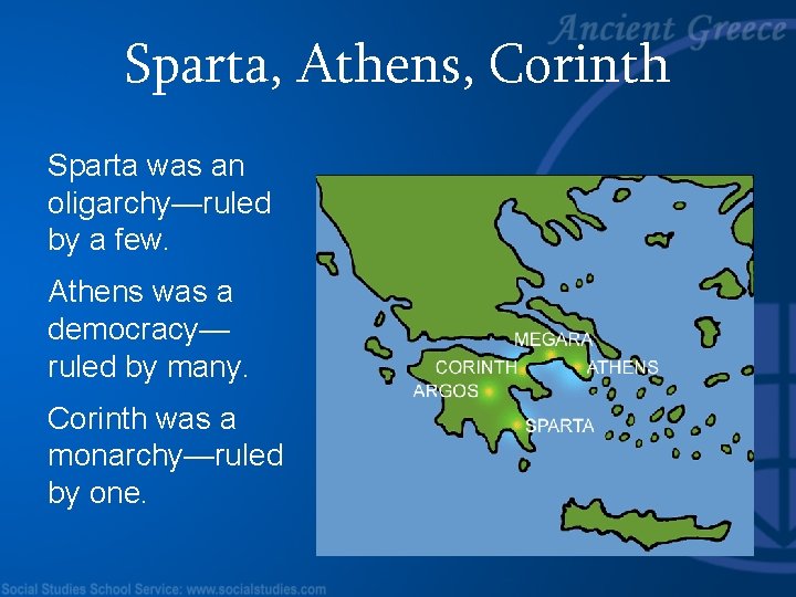 Sparta, Athens, Corinth Sparta was an oligarchy—ruled by a few. Athens was a democracy—