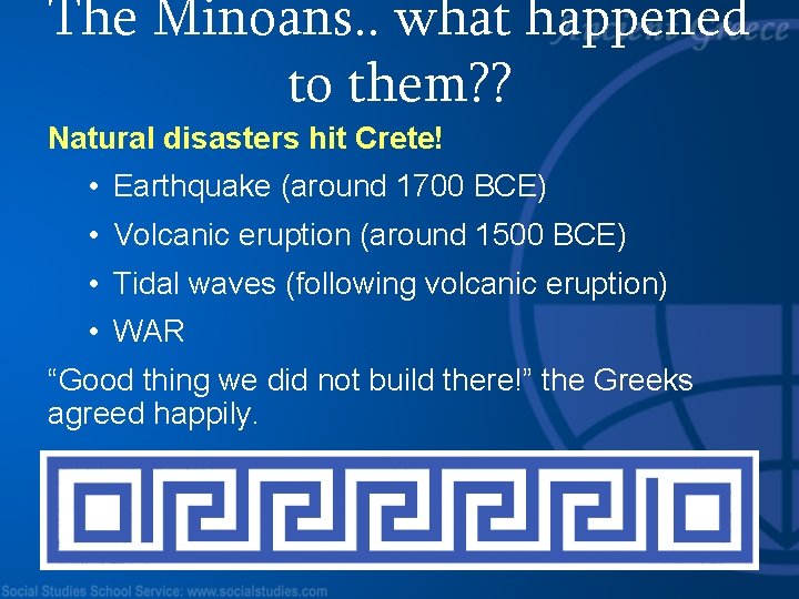 The Minoans. . what happened to them? ? Natural disasters hit Crete! • Earthquake