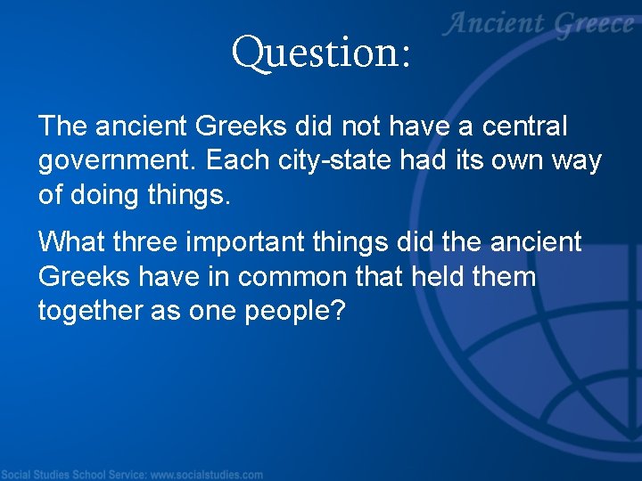 Question: The ancient Greeks did not have a central government. Each city-state had its