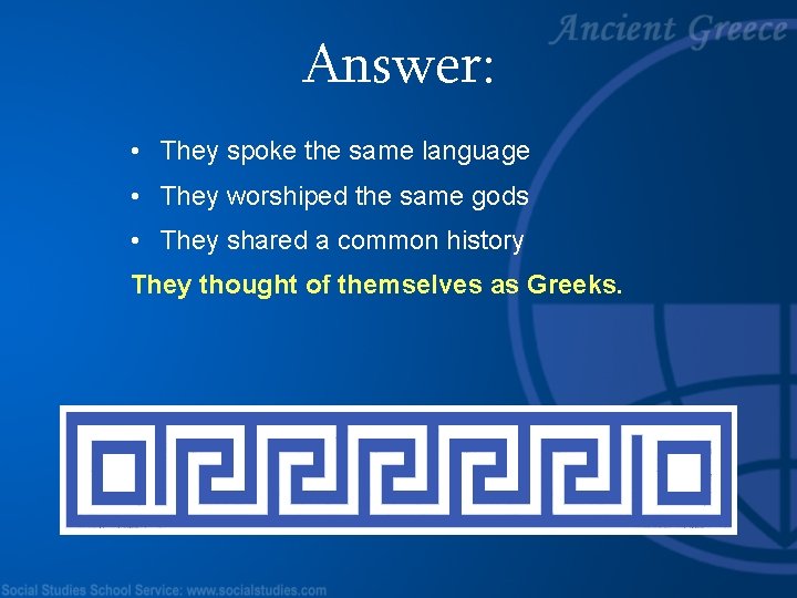 Answer: • They spoke the same language • They worshiped the same gods •