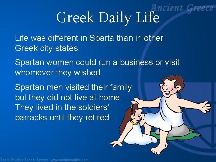 Greek Daily Life was different in Sparta than in other Greek city-states. Spartan women