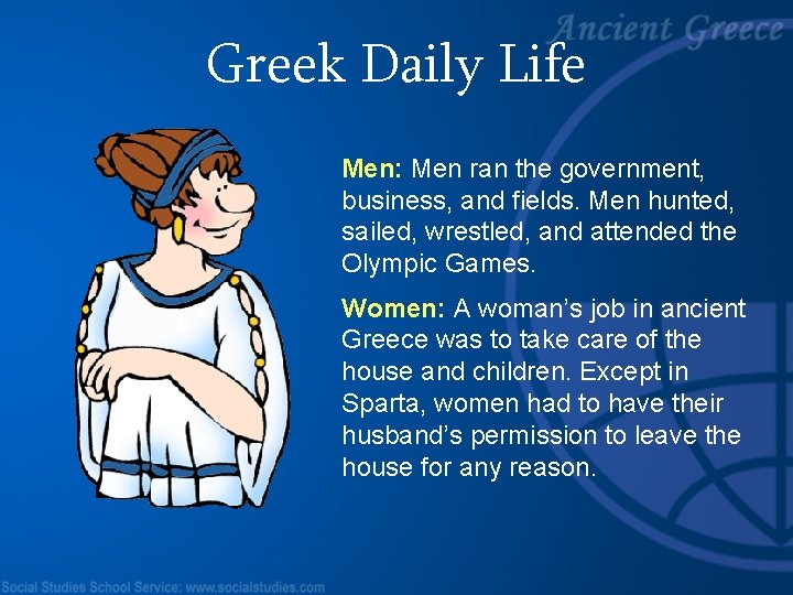 Greek Daily Life Men: Men ran the government, business, and fields. Men hunted, sailed,
