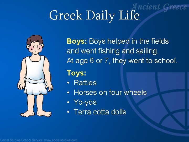 Greek Daily Life Boys: Boys helped in the fields and went fishing and sailing.