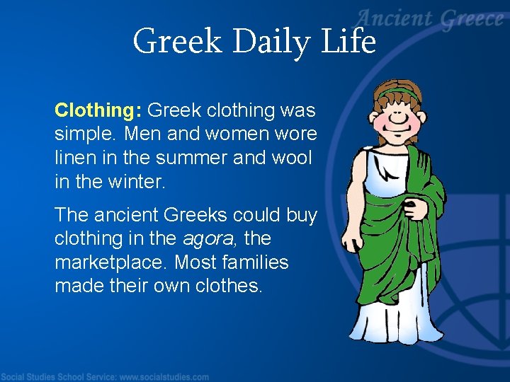 Greek Daily Life Clothing: Greek clothing was simple. Men and women wore linen in