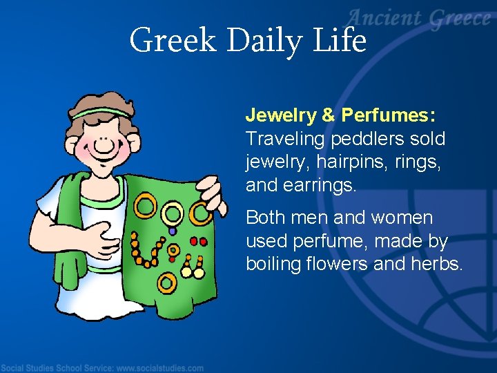 Greek Daily Life Jewelry & Perfumes: Traveling peddlers sold jewelry, hairpins, rings, and earrings.