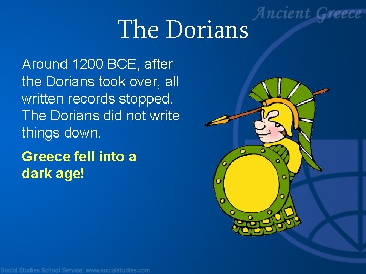 The Dorians Around 1200 BCE, after the Dorians took over, all written records stopped.