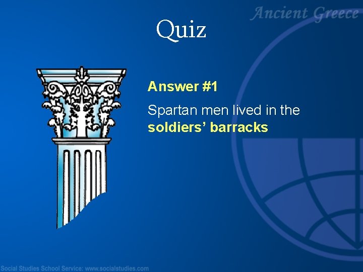 Quiz Answer #1 Spartan men lived in the soldiers’ barracks 