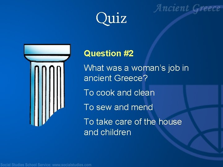 Quiz Question #2 What was a woman’s job in ancient Greece? To cook and