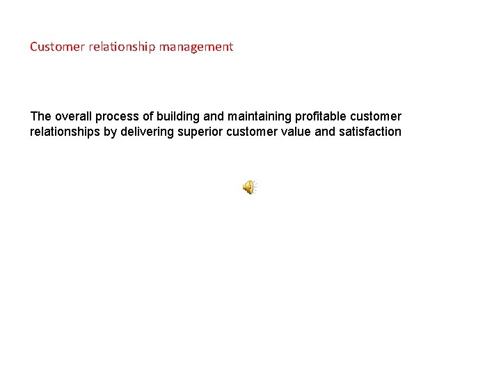 Customer relationship management The overall process of building and maintaining profitable customer relationships by