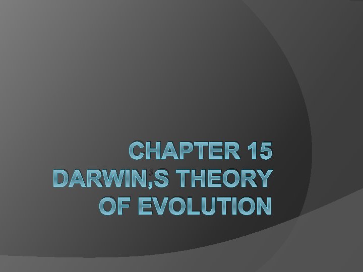 CHAPTER 15 DARWIN’S THEORY OF EVOLUTION 