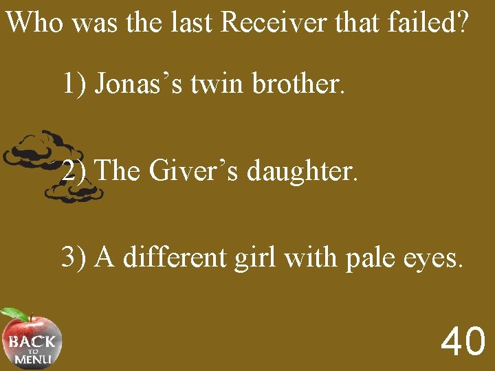 Who was the last Receiver that failed? 1) Jonas’s twin brother. 2) The Giver’s