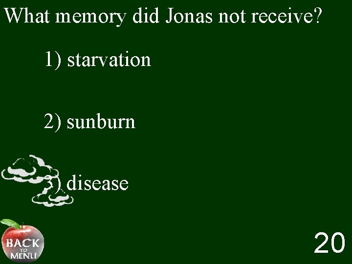 What memory did Jonas not receive? 1) starvation 2) sunburn 3) disease 20 