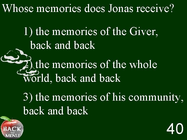 Whose memories does Jonas receive? 1) the memories of the Giver, back and back